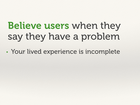 Believe users when they say they have a problem.