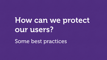 Text slide. “How can we protect our users? Some best practices.”