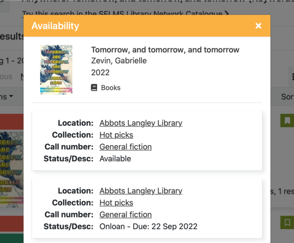 A modal dialog labelled ‘Availability’. It’s a long list. Each entry in the list has a location (e.g. Abbots Langley Library), a collection (e.g. Hot picks), a call number (e.g. General fiction) and a status/description (e.g. Available). Only two results are visible in the current scroll position.