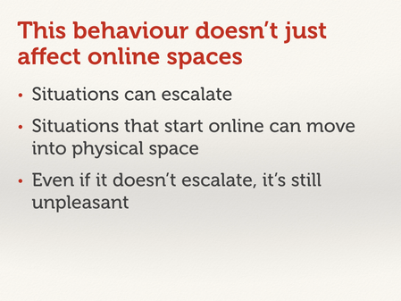 Slide with a bulleted list. “This behaviour doesn’t just affect online spaces”.