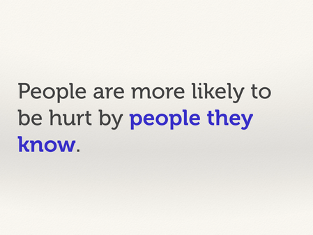 People are more likely to be hurt by people they know.