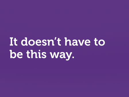 White text on purple: “It doesn’t have to be this way.”