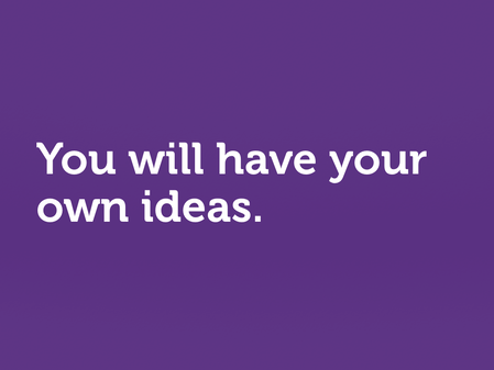 White text on purple. “You will have your own ideas.”