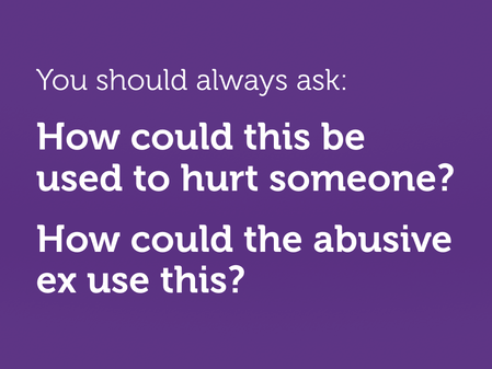 White text on purple. “You should always ask: How could this be used to hurt someone? How could the abusive ex use this?”