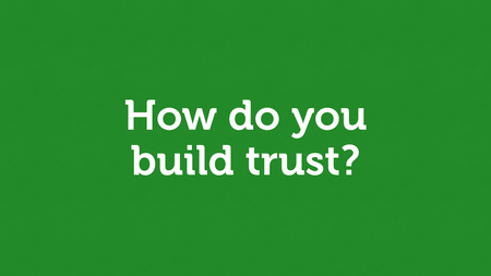 White text on green. “How do you build trust?”