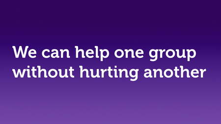 Text slide, white text on purple. “We can help one group without hurting another.”