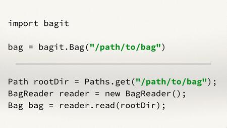 Examples of code from the BagIt libraries in Python and Java. In both cases, the code is using a parameter ‘/path/to/bag’, which is highlighted in green.