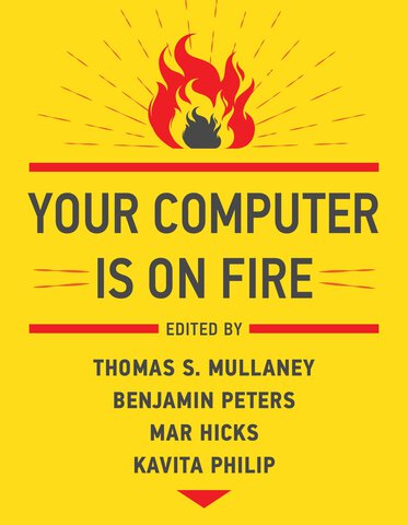 The cover of “Your Computer is on Fire”. It's a yellow background with a simple graphic of a black-and-red fire, the title of the book, and the names of the four editors.