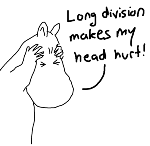 A Moomin with scrunched up eyes, clutching his hands to his head, saying “Long division makes my head hurt”.