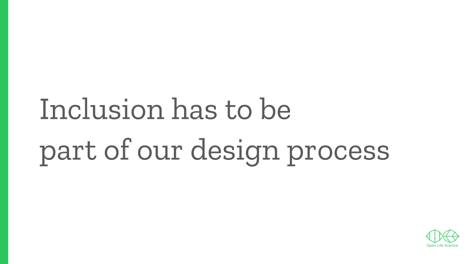 Text slide: Inclusion has to be part of our design process. Text slide: Inclusion has to be part of our design process.
