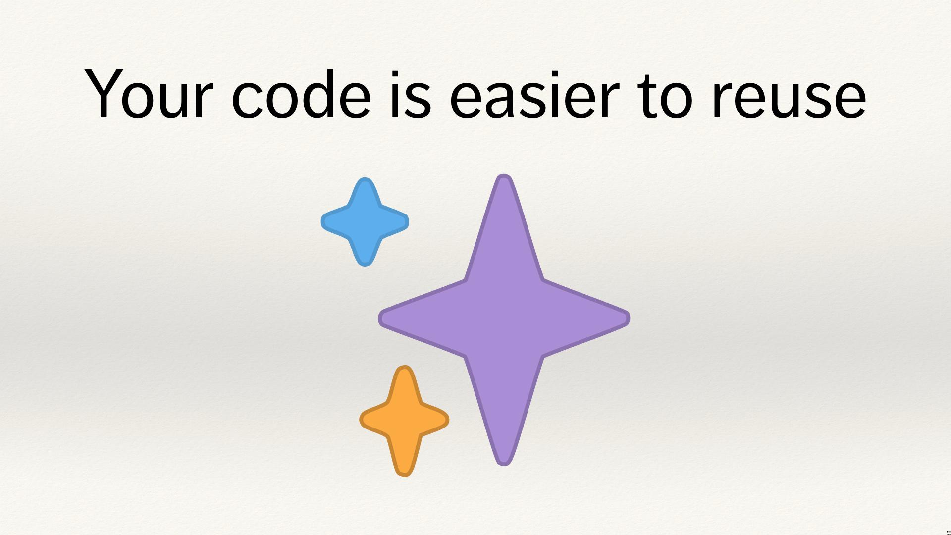 Emoji sparkles, below the text “Your code is easier to reuse”.