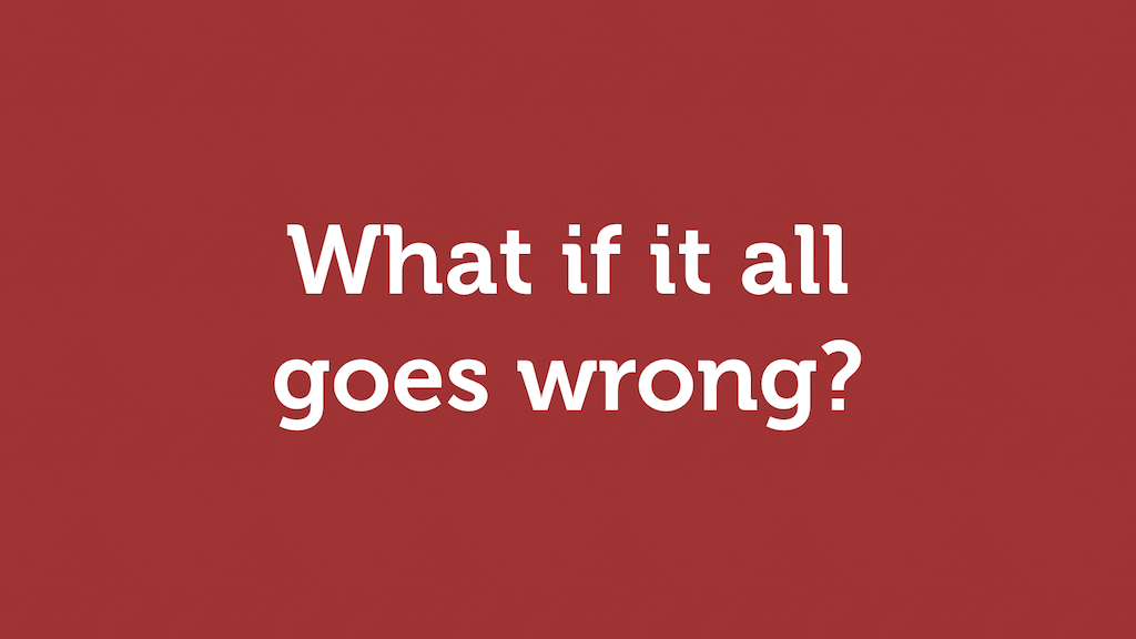 White text on a red background: “What if it all goes wrong?”