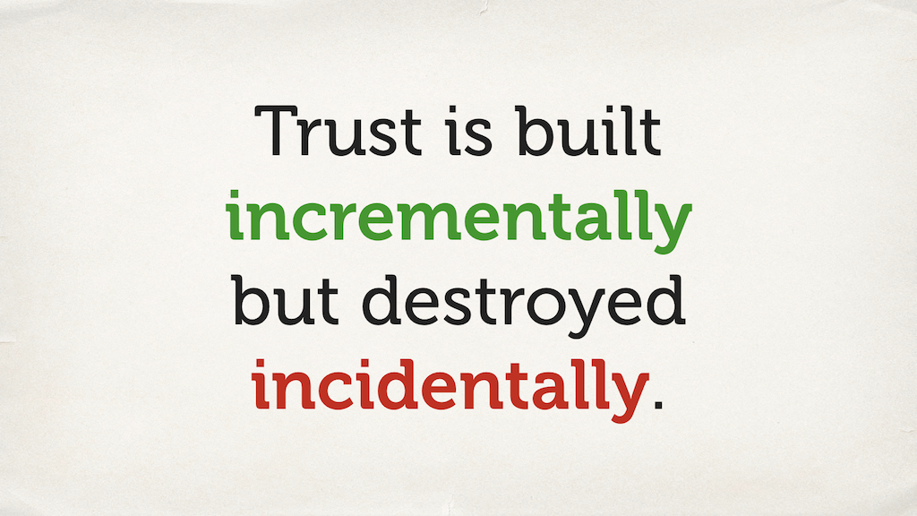 Text slide: “Trust is built incrementally but destroyed incidentally”.